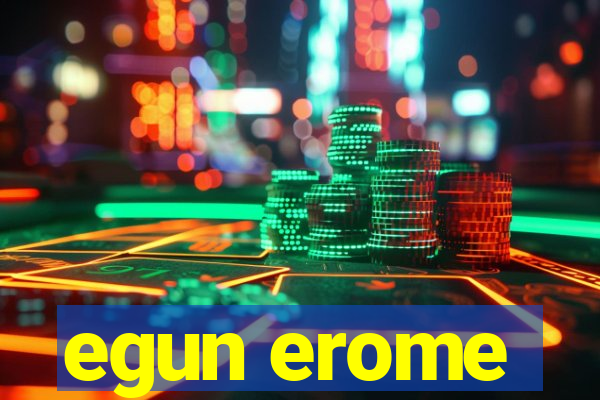 egun erome